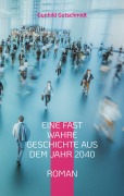 Cover-Bild zum Titel 'Eine fast wahre Geschichte aus dem Jahr 2040' von 'Gunhild Gutschmidt'