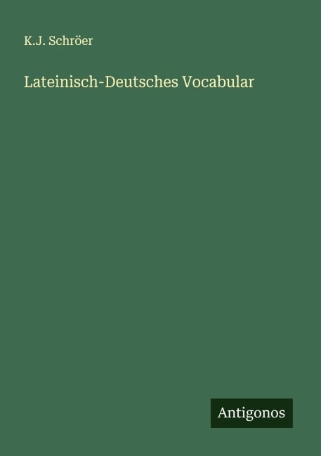 Lateinisch-Deutsches Vocabular - K. J. Schröer