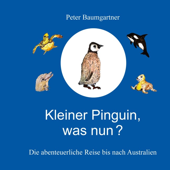 Kleiner Pinguin, was nun? - Peter Baumgartner