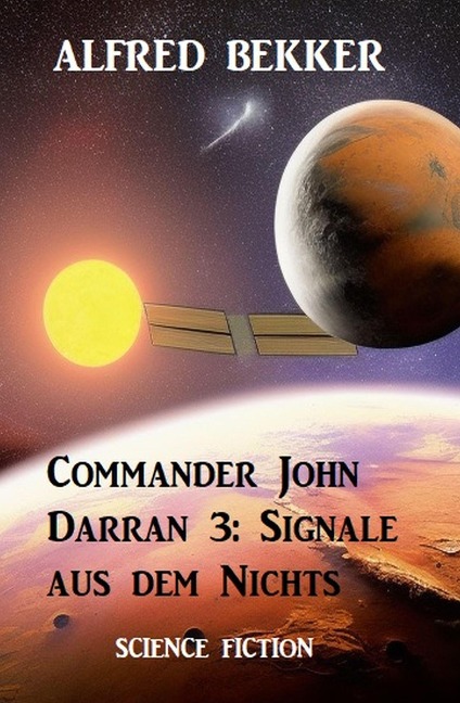 Commander John Darran 3: Signale aus dem Nichts - Alfred Bekker