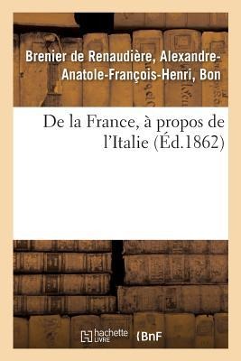 de la France, À Propos de l'Italie - Alexandre-Anatole Brenier de Renaudière