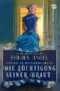 Die Züchtigung seiner Braut (Häusliche Disziplinierung, #1) - Golden Angel