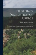 Cover-Bild zum Titel 'Pausanias's Description of Greece: Commentary On Books Ix-X: Boeotia, Phocis. Addenda' von 'James George Pausanias'