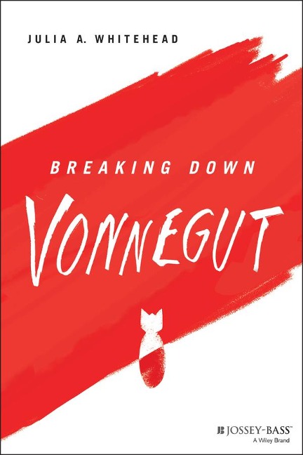 Breaking Down Vonnegut - Julia A. Whitehead