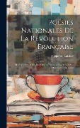 Cover-Bild zum Titel 'Poésies Nationales De La Revolution Française: Ou Recueil Complet Des Chants, Hymnes, Couplets, Odes, Chansons Patriotiques' von 'Hippolyte Lalaisse'