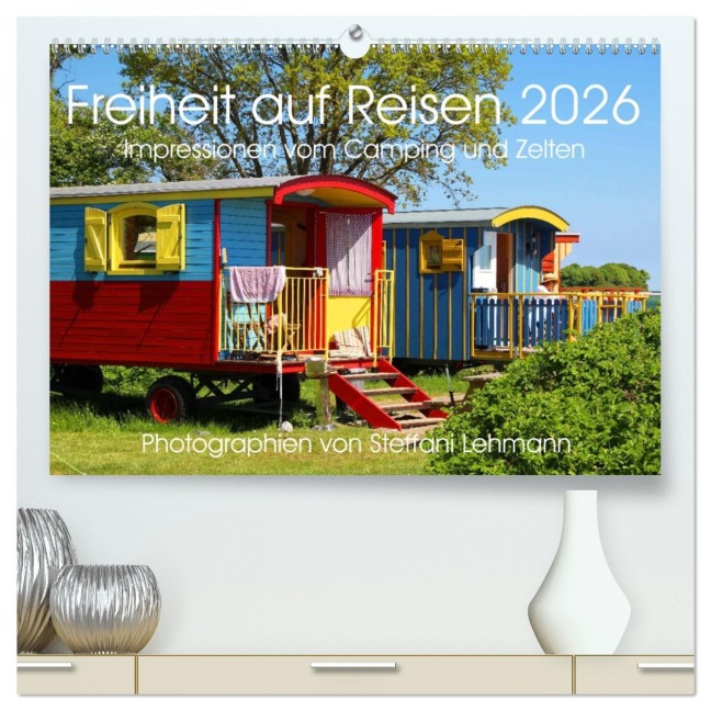 Freiheit auf Reisen 2026. Impressionen vom Camping und Zelten (hochwertiger Premium Wandkalender 2026 DIN A2 quer), Kunstdruck in Hochglanz - Steffani Lehmann