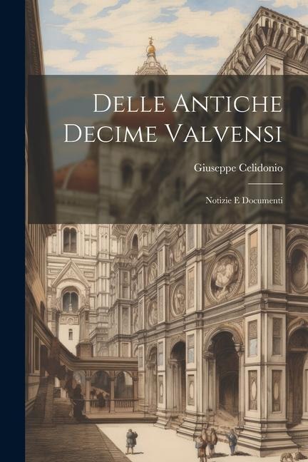 Delle Antiche Decime Valvensi: Notizie E Documenti - Giuseppe Celidonio