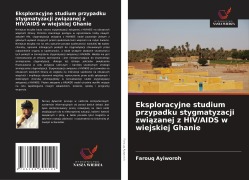 Cover-Bild zum Titel 'Eksploracyjne studium przypadku stygmatyzacji zwi¿zanej z HIV/AIDS w wiejskiej Ghanie' von 'Farouq Ayiworoh'