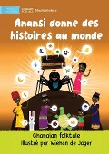 Anansi Gives Stories To The World - Anansi donne des histoires au monde - Ghanaian Folktale