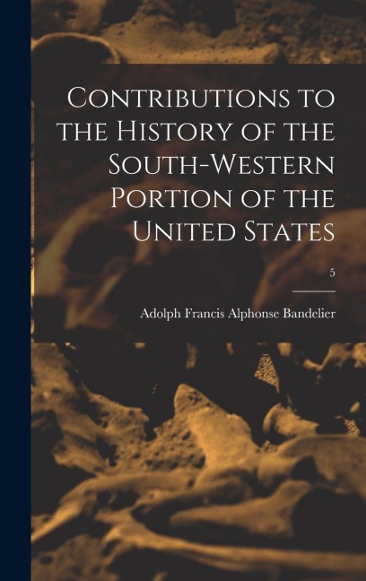 Contributions to the History of the South-western Portion of the United States; 5 - 
