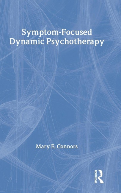 Symptom-Focused Dynamic Psychotherapy - Mary E. Connors