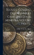Cover-Bild zum Titel 'Recueil Général Des Monnaies Grecques D'asie Mineure, Volume 1, Part 1...' von 'William Henry Waddington'