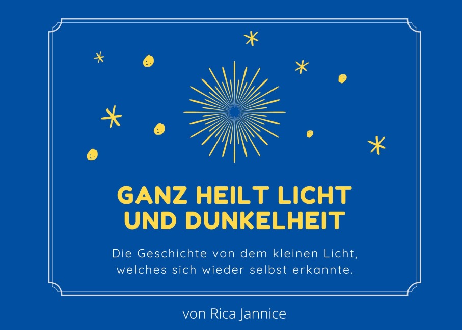 Ganz heilt Licht und Dunkelheit - Rica Jannice