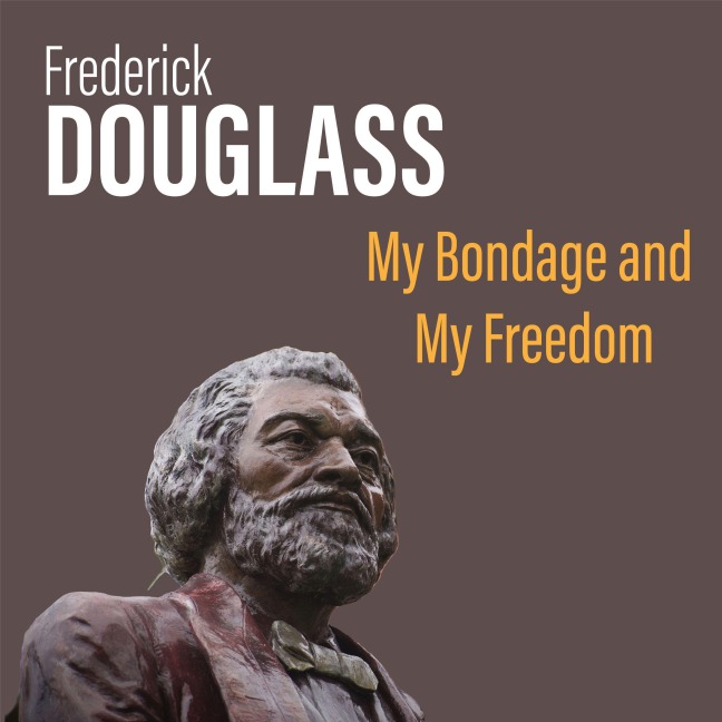 My Bondage and My Freedom - Frederick Douglass