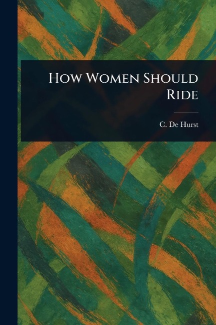 How Women Should Ride - C. De Hurst