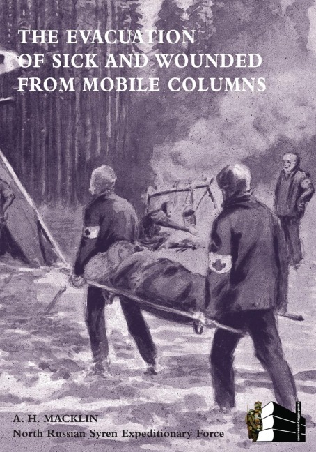The Evacuation of Sick and Wounded from Mobile Columns - MC MD Late Major Ramc H. Macklin Obe