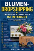 Cover-Bild zum Titel 'Blumen-Dropshipping: Der eigene Blumenladen im Internet' von 'Bianca Flensburg'