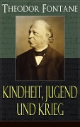Theodor Fontane: Kindheit, Jugend und Krieg - Theodor Fontane