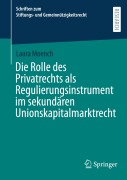 Cover-Bild zum Titel 'Die Rolle des Privatrechts als Regulierungsinstrument im sekundären Unionskapitalmarktrecht' von 'Laura Moench'
