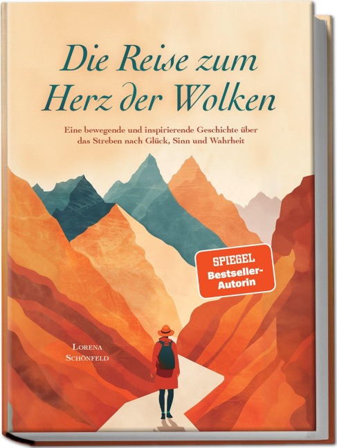 Die Reise zum Herz der Wolken: Eine bewegende und inspirierende Geschichte über das Streben nach Glück, Sinn und Wahrheit - Lorena Schönfeld