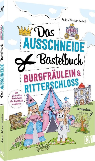 Das Ausschneide-Bastelbuch - Burgfräulein & Ritterschloss - Andrea Küssner-Neubert