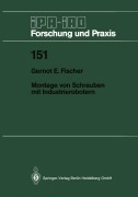 Cover-Bild zum Titel 'Montage von Schrauben mit Industrierobotern' von 'Gernot E. Fischer'
