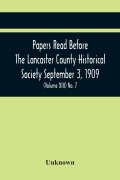 Cover-Bild zum Titel 'Papers Read Before The Lancaster County Historical Society September 3, 1909; History Herself, As Seen In Her Own Workshop; (Volume Xiii) No. 7' von 'Unknown'