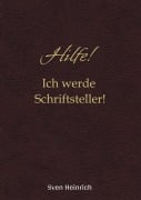 Cover-Bild zum Titel 'Hilfe! Ich werde Schriftsteller!' von 'Sven Heinrich'