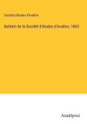 Cover-Bild zum Titel 'Bulletin de la Société d'études d'Avallon, 1863' von 'Société d'études d'Avallon'