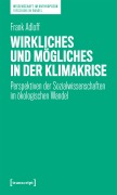 Cover-Bild zum Titel 'Wirkliches und Mögliches in der Klimakrise' von 'Frank Adloff'