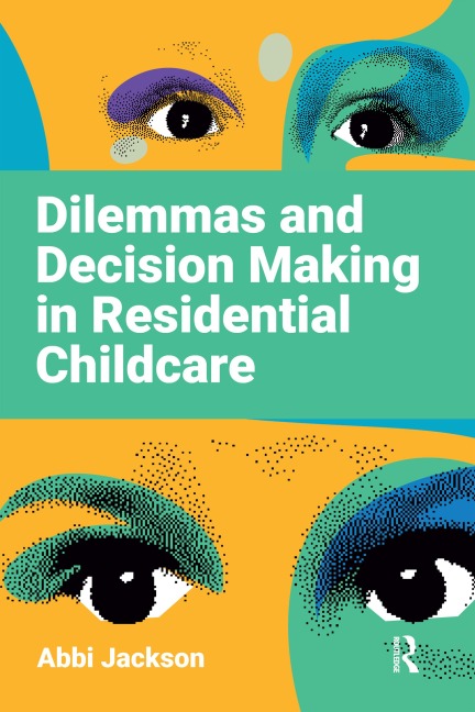 Dilemmas and Decision Making in Residential Childcare - Abbi Jackson