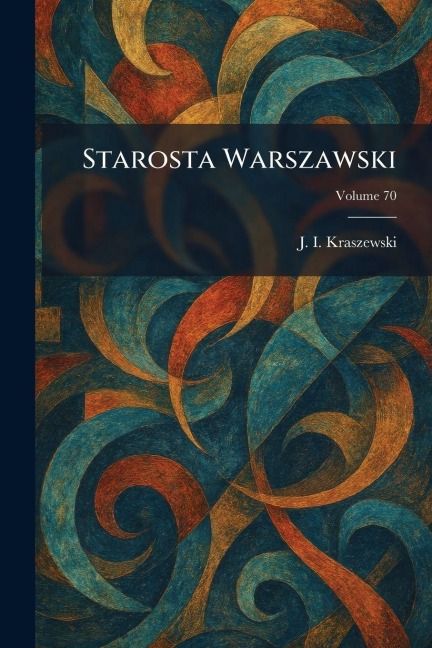 Starosta Warszawski - J I Kraszewski