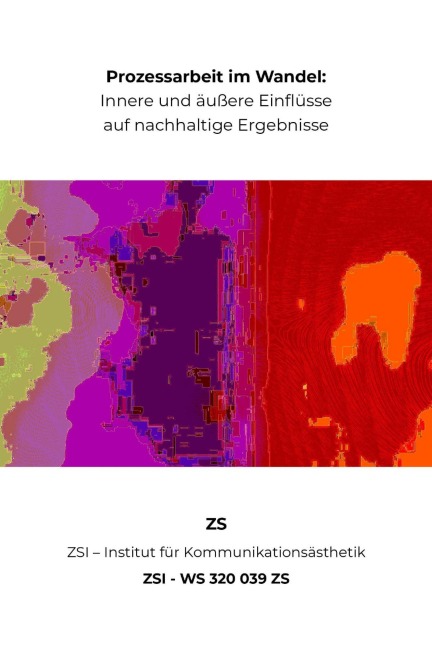 Prozessarbeit im Wandel: Innere und äußere Einflüsse auf nachhaltige Ergebnisse - ZSI - WS 320 039 ZS - Zs Zsi