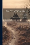 Cover-Bild zum Titel 'An Essay On Man: In Four Epistles to H. St. John, Lord Bolingbroke' von 'Alexander Pope'