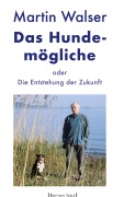 Cover-Bild zum Titel 'Das Hundemögliche oder Die Entstehung der Zukunft' von 'Martin Walser'