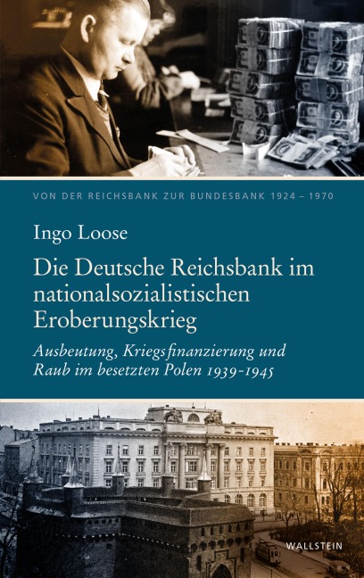 Die Deutsche Reichsbank im nationalsozialistischen Eroberungskrieg - Ingo Loose