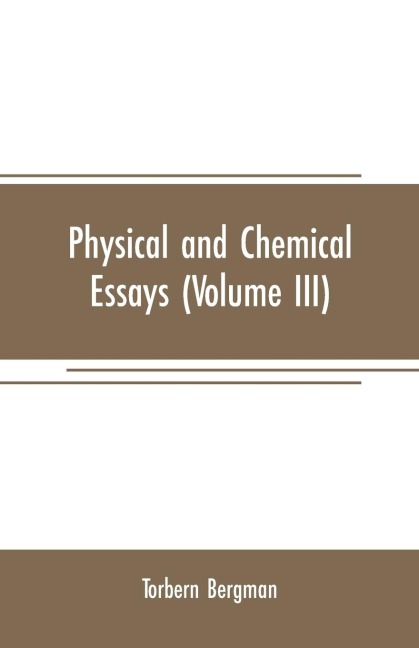 Physical and chemical essays (Volume III) - Torbern Bergman