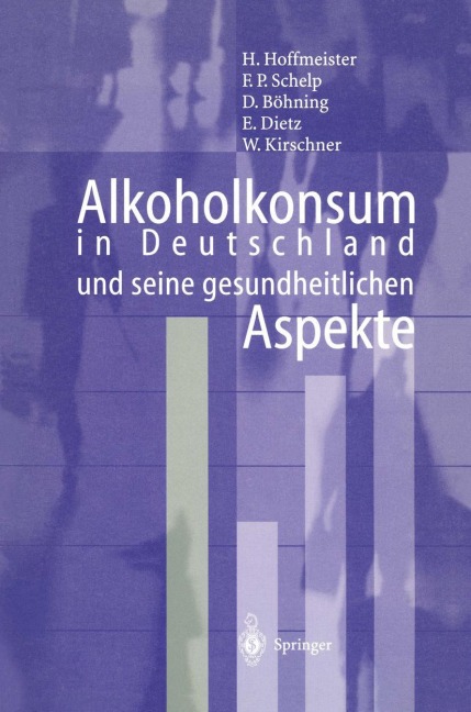 Alkoholkonsum in Deutschland und seine gesundheitlichen Aspekte - Hans Hoffmeister, F. P. Schelp, W. Kirschner, B. Dietz, D. Böhning