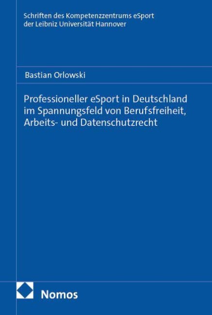 Professioneller eSport in Deutschland im Spannungsfeld von Berufsfreiheit, Arbeits- und Datenschutzrecht - Bastian Orlowski