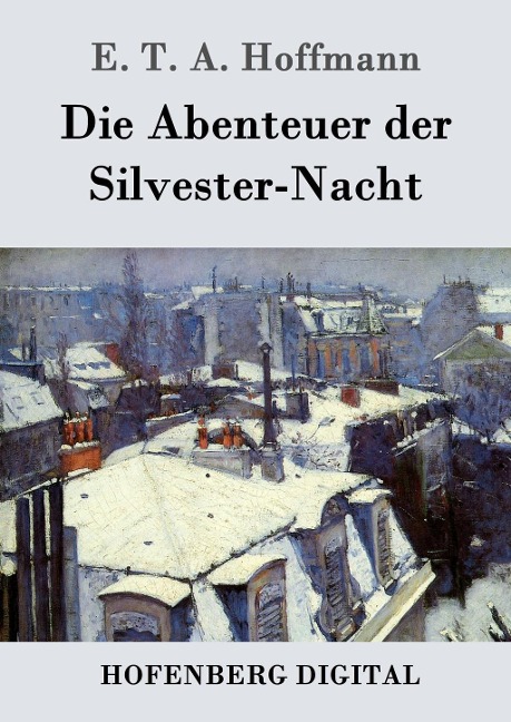 Die Abenteuer der Silvester-Nacht - E. T. A. Hoffmann