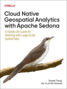 Cover-Bild zum Titel 'Cloud Native Geospatial Analytics with Apache Sedona' von 'Pawel Tokaj, Jia Yu, Mo Sarwat'