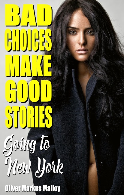 Bad Choices Make Good Stories - Oliver Markus Malloy