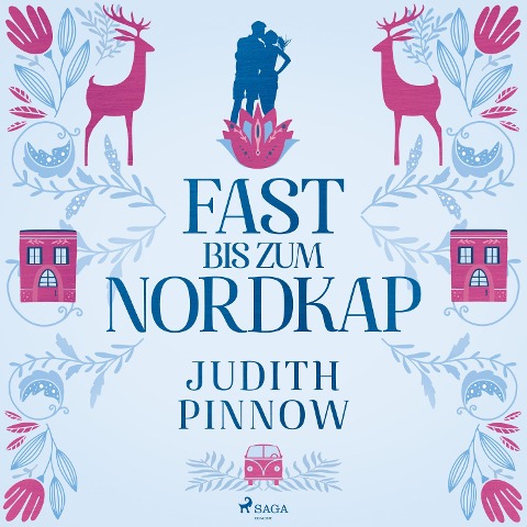Fast bis zum Nordkap: Roman (Der schwedischste Liebesroman des Jahres) - Judith Pinnow