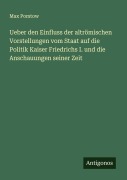 Cover-Bild zum Titel 'Ueber den Einfluss der altrömischen Vorstellungen vom Staat auf die Politik Kaiser Friedrichs I. und die Anschauungen seiner Zeit' von 'Max Pomtow'