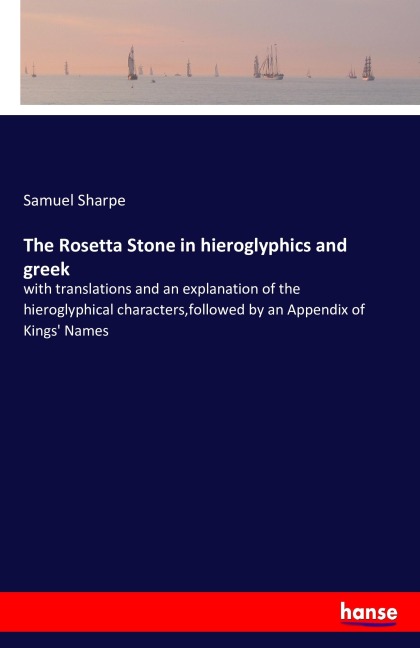 The Rosetta Stone in hieroglyphics and greek - Samuel Sharpe