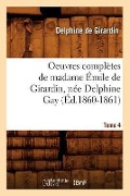 Cover-Bild zum Titel 'Oeuvres Complètes de Madame Émile de Girardin, Née Delphine Gay. Tome 4 (Éd.1860-1861)' von 'Delphine De Girardin'