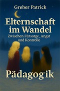 Cover-Bild zum Titel 'Elternschaft im Wandel - Zwischen Fürsorge, Angst und Kontrolle' von 'Greber Patrick'