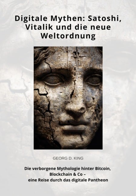 Digitale Mythen: Satoshi, Vitalik und die neue Weltordnung - Georg D. King
