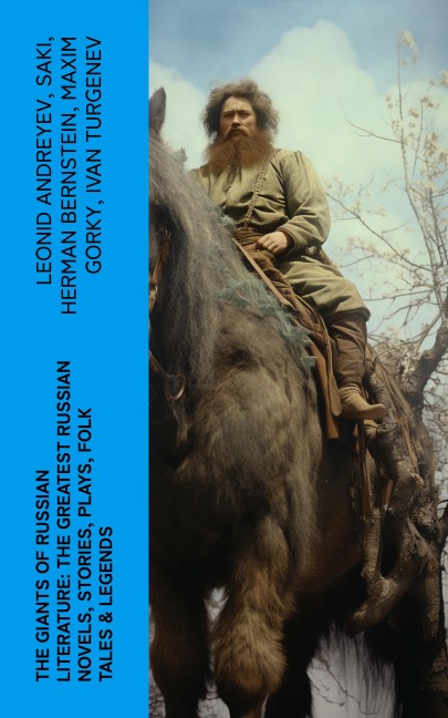 The Giants of Russian Literature: The Greatest Russian Novels, Stories, Plays, Folk Tales & Legends - Leonid Andreyev, Nikolai Gogol, M. Y. Saltykov, V. G. Korolenko, V. N. Garshin