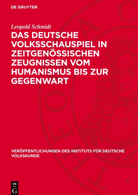 Das deutsche Volksschauspiel in zeitgenössischen Zeugnissen vom Humanismus bis zur Gegenwart - Leopold Schmidt